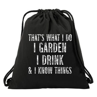 Gardener Thats What I Do I Garden I Drink And I Know Things Drawstring Bag