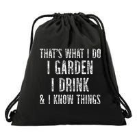 Gardener Thats What I Do I Garden I Drink And I Know Things Drawstring Bag