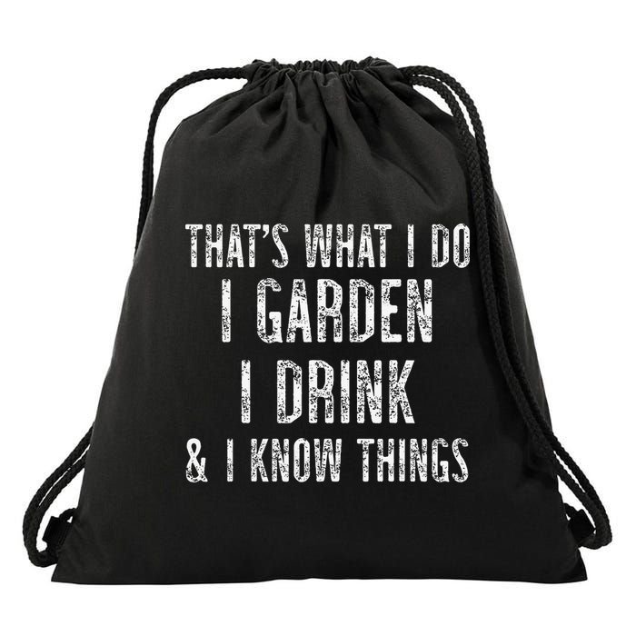 Gardener Thats What I Do I Garden I Drink And I Know Things Drawstring Bag