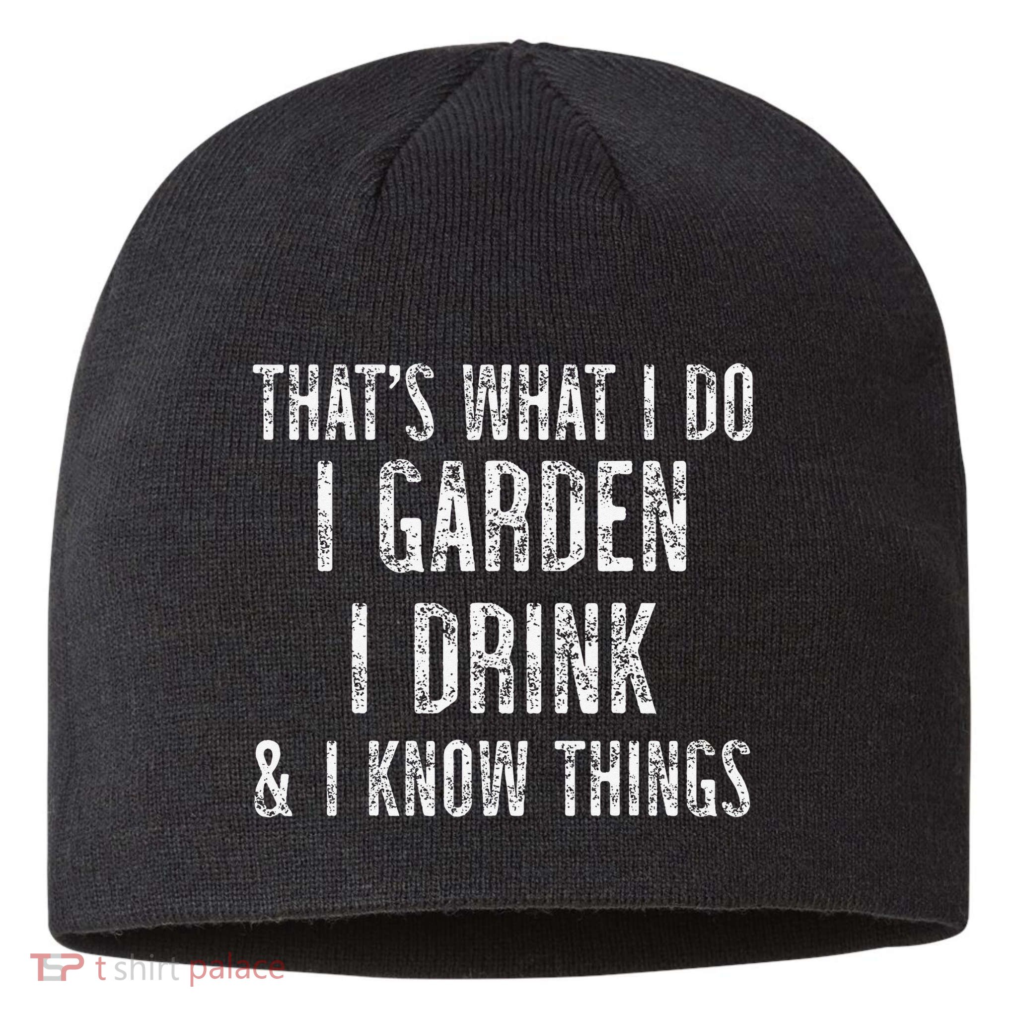 Gardener Thats What I Do I Garden I Drink And I Know Things Sustainable Beanie