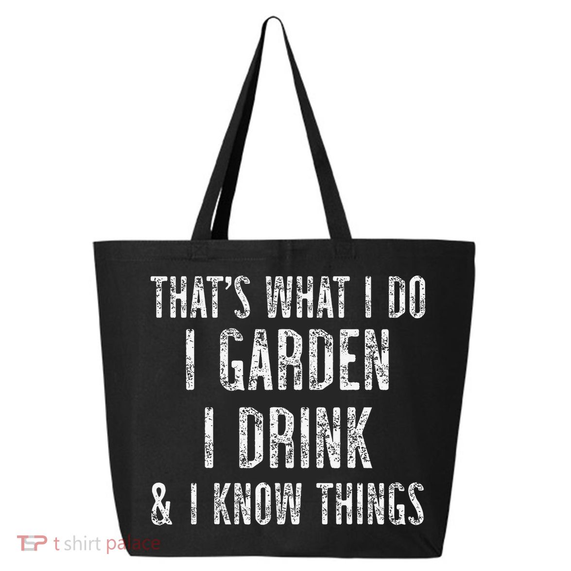Gardener Thats What I Do I Garden I Drink And I Know Things 25L Jumbo Tote