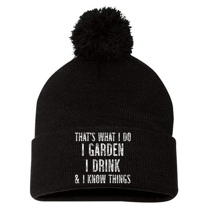 Gardener Thats What I Do I Garden I Drink And I Know Things Pom Pom 12in Knit Beanie