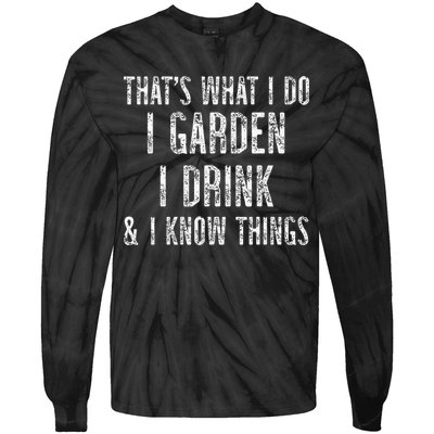 Gardener Thats What I Do I Garden I Drink And I Know Things Tie-Dye Long Sleeve Shirt