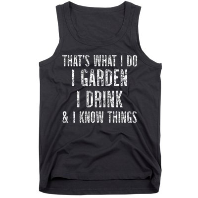 Gardener Thats What I Do I Garden I Drink And I Know Things Tank Top