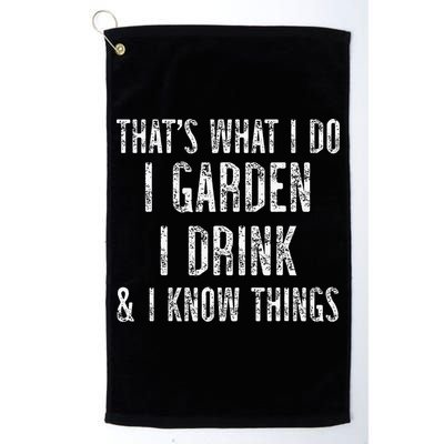 Gardener Thats What I Do I Garden I Drink And I Know Things Golf Towel
