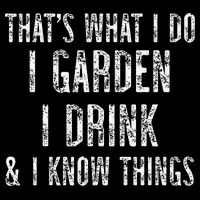 Gardener Thats What I Do I Garden I Drink And I Know Things Toddler T-Shirt