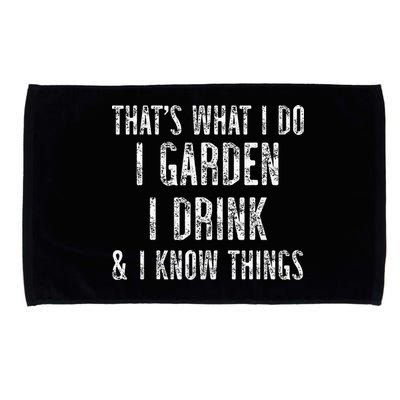 Gardener Thats What I Do I Garden I Drink And I Know Things Microfiber Hand Towel