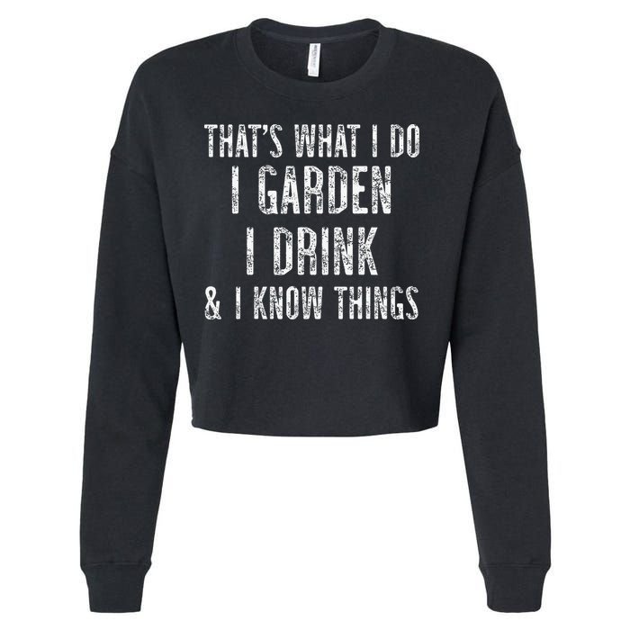 Gardener Thats What I Do I Garden I Drink And I Know Things Cropped Pullover Crew