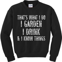 Gardener Thats What I Do I Garden I Drink And I Know Things Kids Sweatshirt