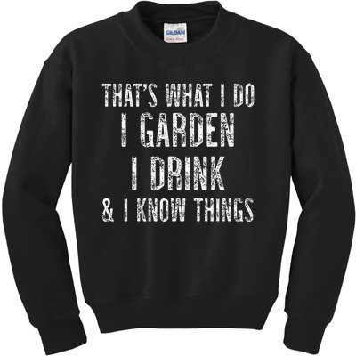 Gardener Thats What I Do I Garden I Drink And I Know Things Kids Sweatshirt