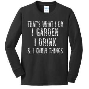 Gardener Thats What I Do I Garden I Drink And I Know Things Kids Long Sleeve Shirt