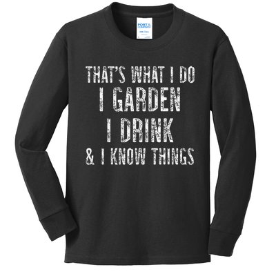 Gardener Thats What I Do I Garden I Drink And I Know Things Kids Long Sleeve Shirt