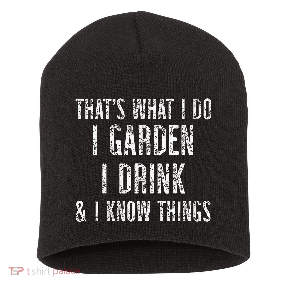 Gardener Thats What I Do I Garden I Drink And I Know Things Short Acrylic Beanie