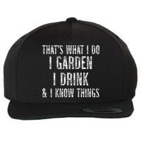 Gardener Thats What I Do I Garden I Drink And I Know Things Wool Snapback Cap