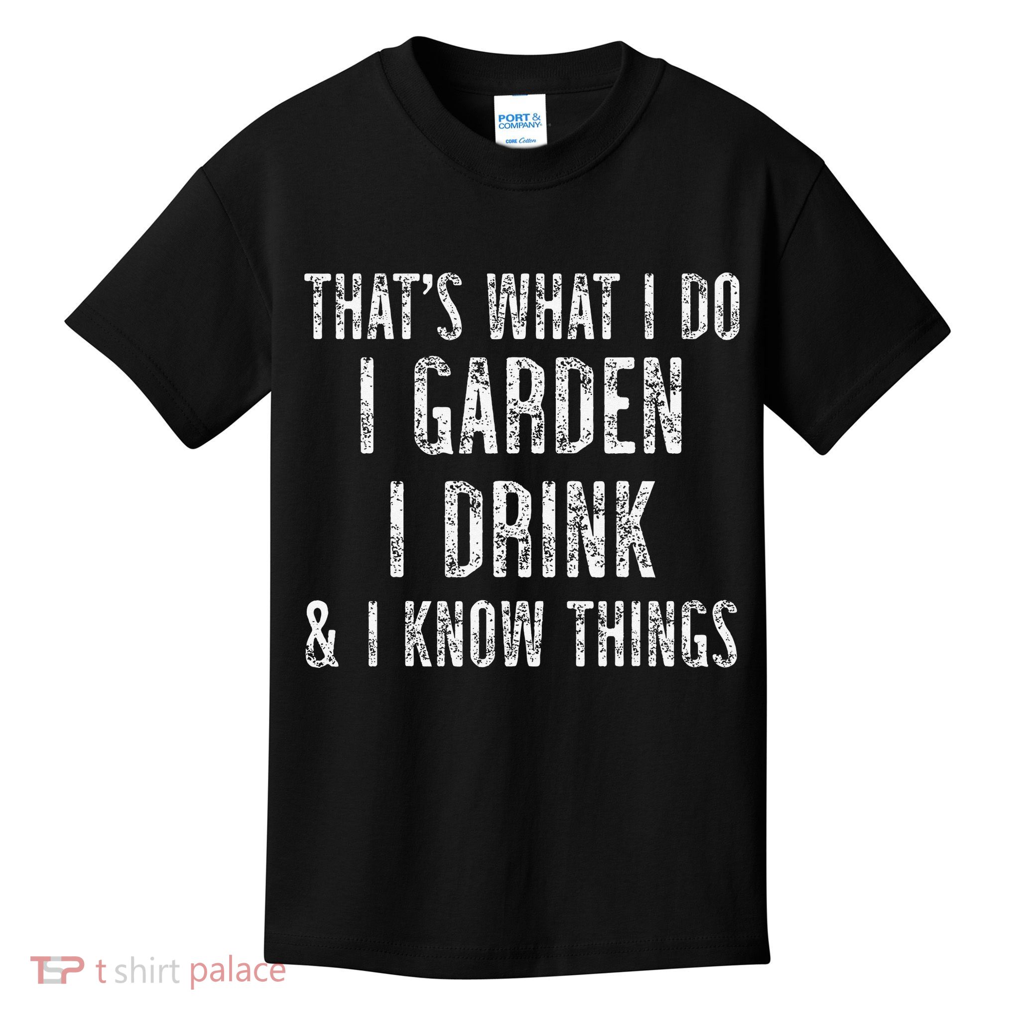 Gardener Thats What I Do I Garden I Drink And I Know Things Kids T-Shirt
