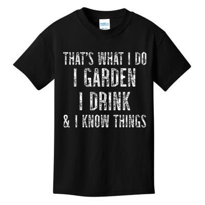 Gardener Thats What I Do I Garden I Drink And I Know Things Kids T-Shirt