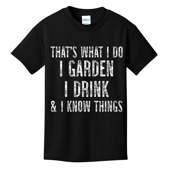 Gardener Thats What I Do I Garden I Drink And I Know Things Kids T-Shirt