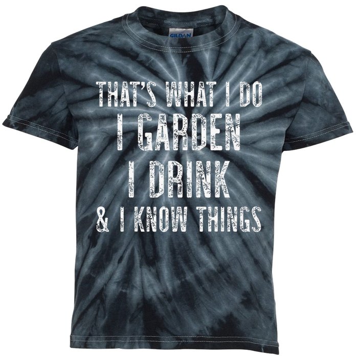 Gardener Thats What I Do I Garden I Drink And I Know Things Kids Tie-Dye T-Shirt