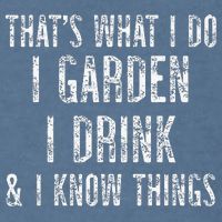 Gardener Thats What I Do I Garden I Drink And I Know Things Garment-Dyed Sweatshirt