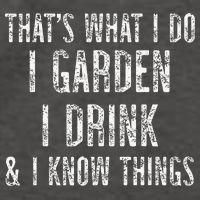 Gardener Thats What I Do I Garden I Drink And I Know Things Vector Backpack