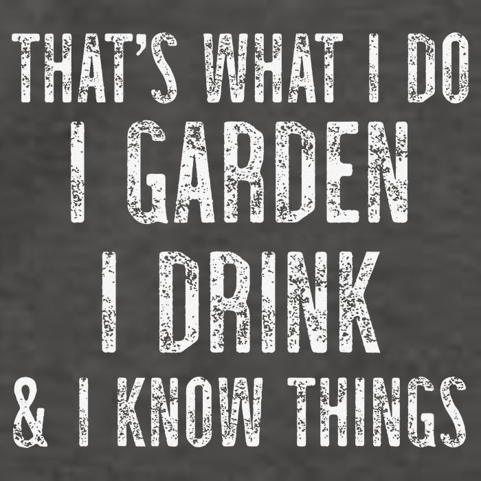 Gardener Thats What I Do I Garden I Drink And I Know Things Vector Backpack