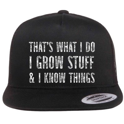 Gardening Thats What I Do I Grow Stuff And I Know Things Flat Bill Trucker Hat