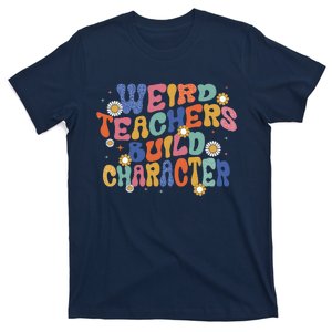 Groovy Teacher Weird Teacher Build Character Back To School T-Shirt