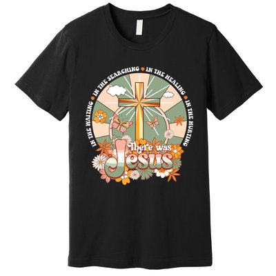 Groovy There Was Jesus Cross Christian Religious Hippie Premium T-Shirt