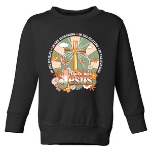 Groovy There Was Jesus Cross Christian Religious Hippie Toddler Sweatshirt