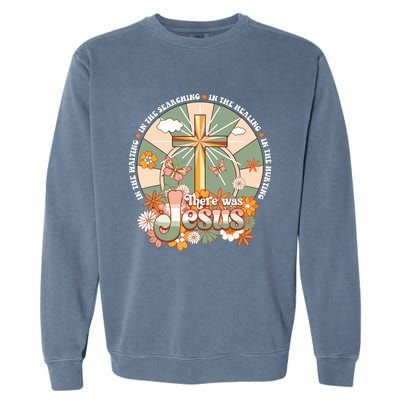 Groovy There Was Jesus Cross Christian Religious Hippie Garment-Dyed Sweatshirt