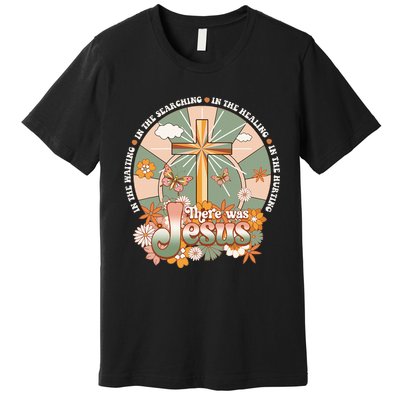 Groovy There Was Jesus Cross Christian Religious Hippie Premium T-Shirt