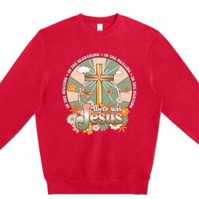 Groovy There Was Jesus Cross Christian Religious Hippie Premium Crewneck Sweatshirt