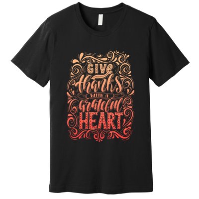 Give Thanks With A Grateful Heart Sign Premium T-Shirt