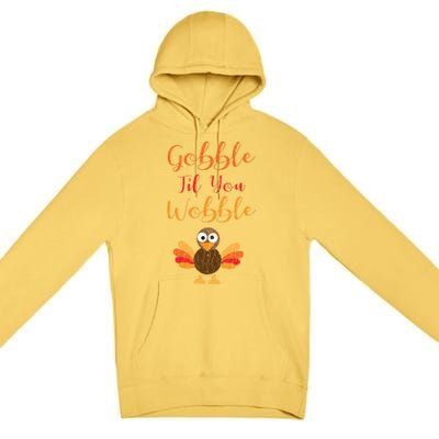 Gobble Till You Wobble Funny Thanksgiving Turkey Graphic Gift Premium Pullover Hoodie