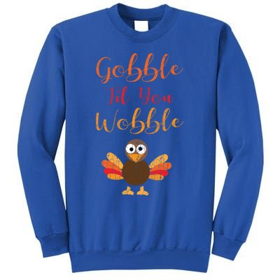 Gobble Till You Wobble Funny Thanksgiving Turkey Graphic Gift Sweatshirt