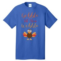 Gobble Till You Wobble Funny Thanksgiving Turkey Graphic Gift Tall T-Shirt