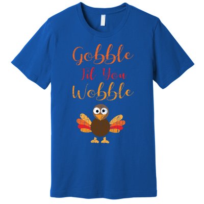 Gobble Till You Wobble Funny Thanksgiving Turkey Graphic Gift Premium T-Shirt