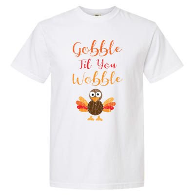 Gobble Till You Wobble Funny Thanksgiving Turkey Graphic Gift Garment-Dyed Heavyweight T-Shirt