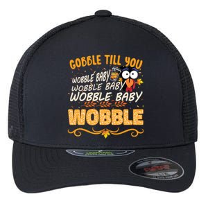 Gobble Till You Wobble Wobble Turkey Gift Flexfit Unipanel Trucker Cap