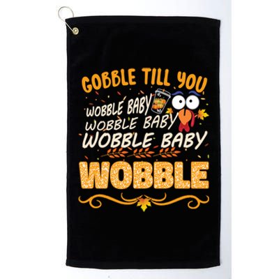 Gobble Till You Wobble Wobble Turkey Gift Platinum Collection Golf Towel