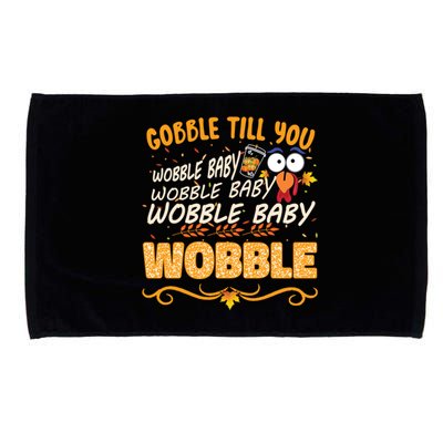 Gobble Till You Wobble Wobble Turkey Gift Microfiber Hand Towel