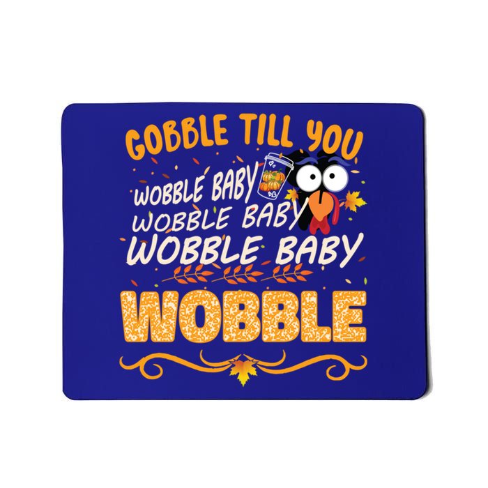 Gobble Till You Wobble Wobble Turkey Gift Mousepad