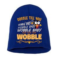 Gobble Till You Wobble Wobble Turkey Gift Short Acrylic Beanie