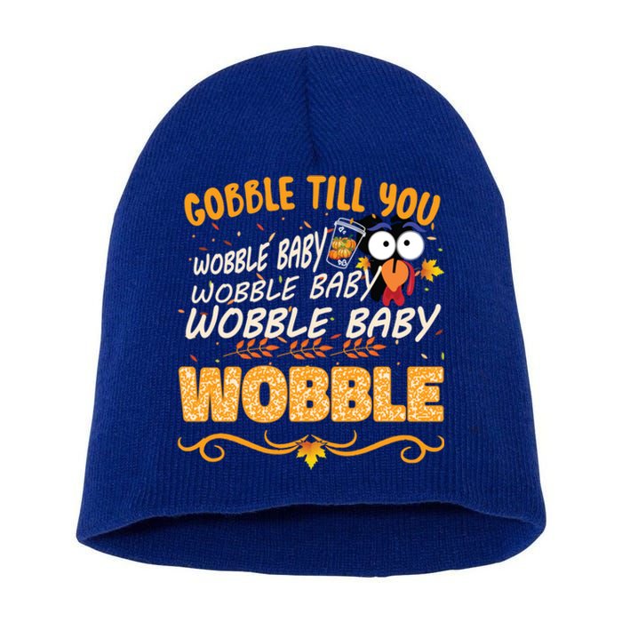 Gobble Till You Wobble Wobble Turkey Gift Short Acrylic Beanie