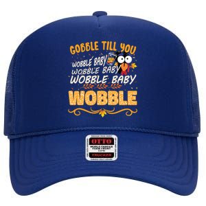 Gobble Till You Wobble Wobble Turkey Gift High Crown Mesh Back Trucker Hat