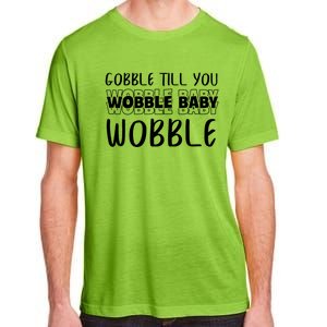 Gobble Till You Wobble Funny Thanksgiving Gift Adult ChromaSoft Performance T-Shirt