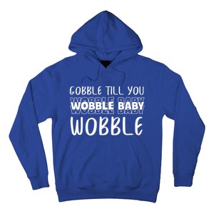 Gobble Till You Wobble Funny Thanksgiving Gift Hoodie