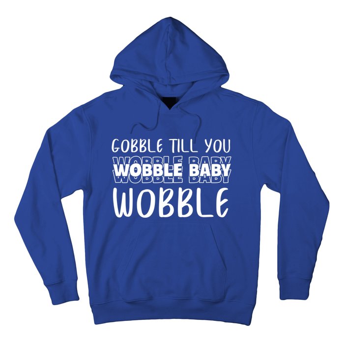 Gobble Till You Wobble Funny Thanksgiving Gift Hoodie