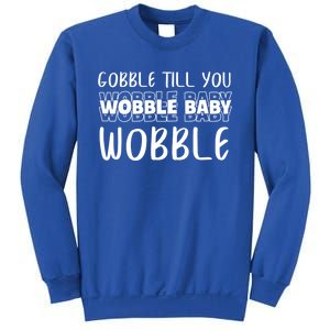 Gobble Till You Wobble Funny Thanksgiving Gift Sweatshirt