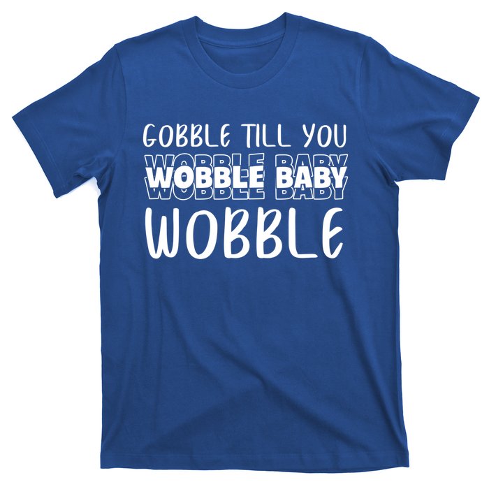 Gobble Till You Wobble Funny Thanksgiving Gift T-Shirt